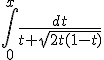 \int_0^{x} \frac{dt}{t+\sqrt{2t(1-t)}}
